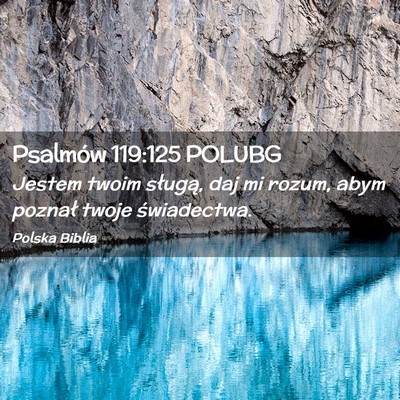 Picture 02 - Psalmów 119:125 POLUBG - Jestem twoim sługą, daj mi rozum, abym poznał - Bible Verse Picture