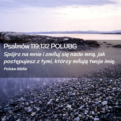 Picture 02 - Psalmów 119:132 POLUBG - Spójrz na mnie i zmiłuj się nade mną, jak - Bible Verse Picture