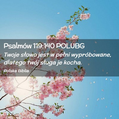 Picture 02 - Psalmów 119:140 POLUBG - Twoje słowo jest w pełni wypróbowane, dlatego - Bible Verse Picture