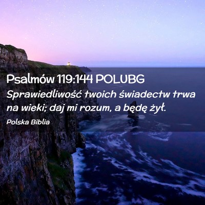 Picture 02 - Psalmów 119:144 POLUBG - Sprawiedliwość twoich świadectw trwa na wieki; - Bible Verse Picture