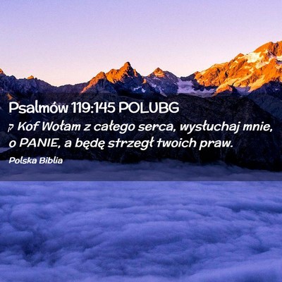Picture 02 - Psalmów 119:145 POLUBG - ק Kof Wołam z całego serca, wysłuchaj mnie, o - Bible Verse Picture