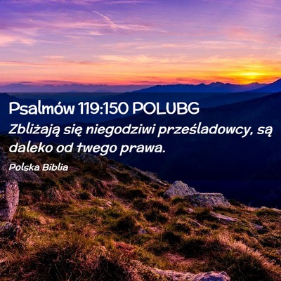 Picture 02 - Psalmów 119:150 POLUBG - Zbliżają się niegodziwi prześladowcy, są - Bible Verse Picture