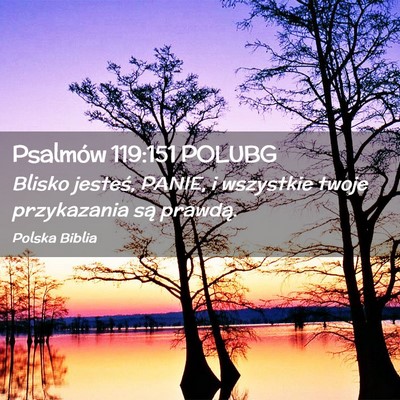 Picture 02 - Psalmów 119:151 POLUBG - Blisko jesteś, PANIE, i wszystkie twoje - Bible Verse Picture