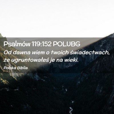 Picture 02 - Psalmów 119:152 POLUBG - Od dawna wiem o twoich świadectwach, że - Bible Verse Picture