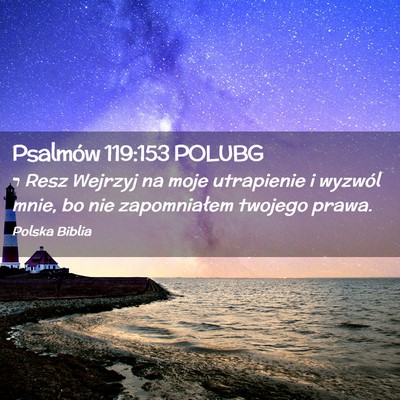 Picture 02 - Psalmów 119:153 POLUBG - ר Resz Wejrzyj na moje utrapienie i wyzwól - Bible Verse Picture