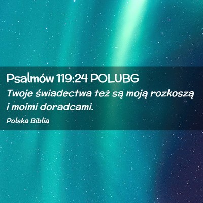 Picture 02 - Psalmów 119:24 POLUBG - Twoje świadectwa też są moją rozkoszą i - Bible Verse Picture