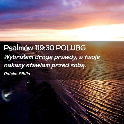 Picture 02 - Psalmów 119:30 POLUBG - Wybrałem drogę prawdy, a twoje nakazy stawiam - Bible Verse Picture