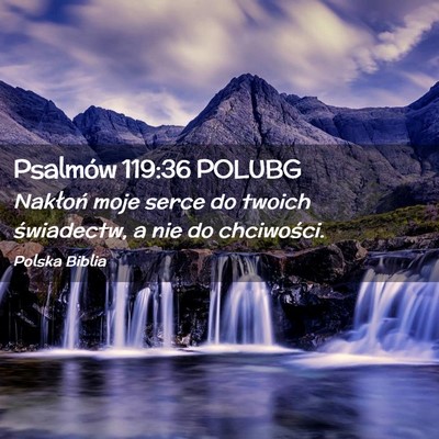 Picture 02 - Psalmów 119:36 POLUBG - Nakłoń moje serce do twoich świadectw, a nie - Bible Verse Picture