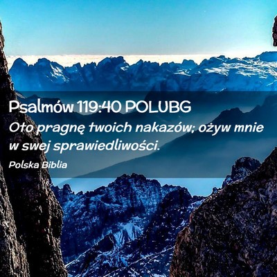 Picture 02 - Psalmów 119:40 POLUBG - Oto pragnę twoich nakazów; ożyw mnie w swej - Bible Verse Picture