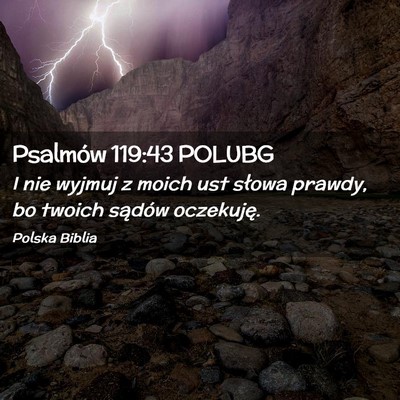 Picture 02 - Psalmów 119:43 POLUBG - I nie wyjmuj z moich ust słowa prawdy, bo twoich - Bible Verse Picture