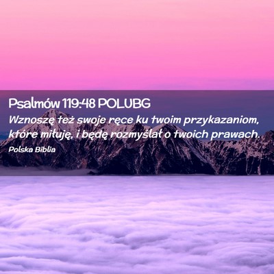 Picture 02 - Psalmów 119:48 POLUBG - Wznoszę też swoje ręce ku twoim przykazaniom, - Bible Verse Picture