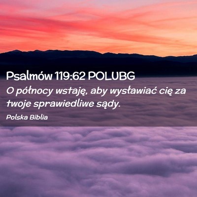 Picture 02 - Psalmów 119:62 POLUBG - O północy wstaję, aby wysławiać cię za - Bible Verse Picture