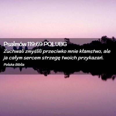 Picture 02 - Psalmów 119:69 POLUBG - Zuchwali zmyślili przeciwko mnie kłamstwo, ale - Bible Verse Picture