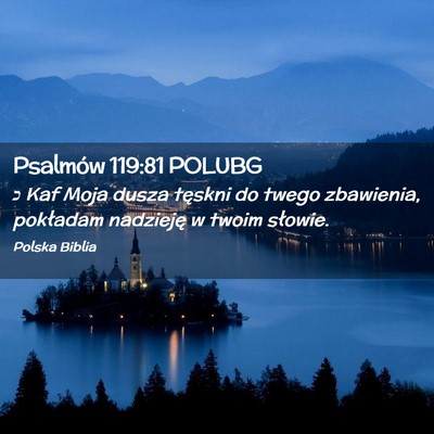 Picture 02 - Psalmów 119:81 POLUBG - כ Kaf Moja dusza tęskni do twego zbawienia, - Bible Verse Picture