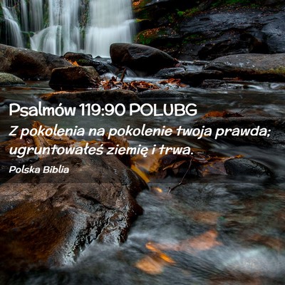 Picture 02 - Psalmów 119:90 POLUBG - Z pokolenia na pokolenie twoja prawda; - Bible Verse Picture