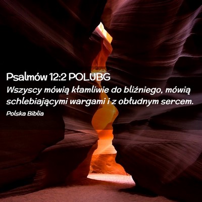 Picture 02 - Psalmów 12:2 POLUBG - Wszyscy mówią kłamliwie do bliźniego, mówią - Bible Verse Picture