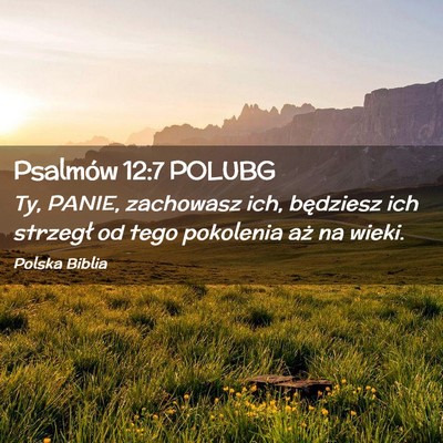 Picture 02 - Psalmów 12:7 POLUBG - Ty, PANIE, zachowasz ich, będziesz ich strzegł - Bible Verse Picture