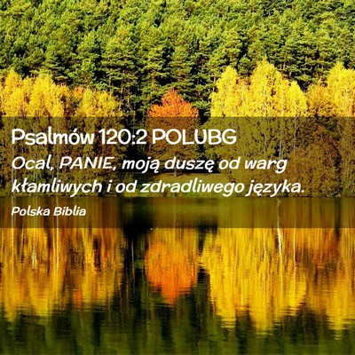Picture 02 - Psalmów 120:2 POLUBG - Ocal, PANIE, moją duszę od warg kłamliwych i - Bible Verse Picture