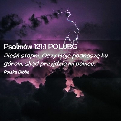 Picture 02 - Psalmów 121:1 POLUBG - Pieśń stopni. Oczy moje podnoszę ku górom, - Bible Verse Picture