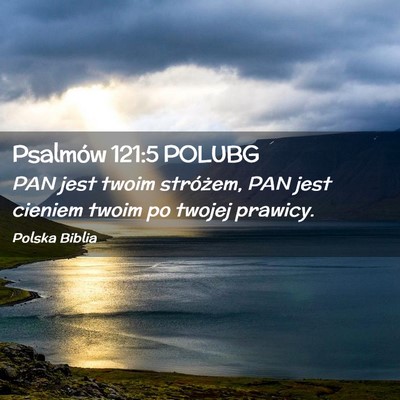 Picture 02 - Psalmów 121:5 POLUBG - PAN jest twoim stróżem, PAN jest cieniem twoim - Bible Verse Picture