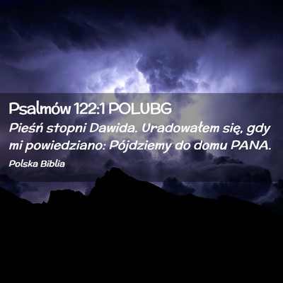 Picture 02 - Psalmów 122:1 POLUBG - Pieśń stopni Dawida. Uradowałem się, gdy mi - Bible Verse Picture