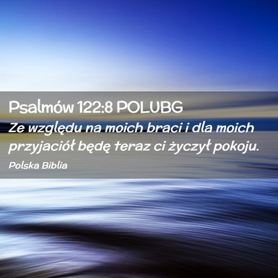Picture 02 - Psalmów 122:8 POLUBG - Ze względu na moich braci i dla moich - Bible Verse Picture