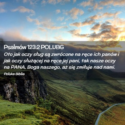 Picture 02 - Psalmów 123:2 POLUBG - Oto jak oczy sług są zwrócone na ręce ich - Bible Verse Picture