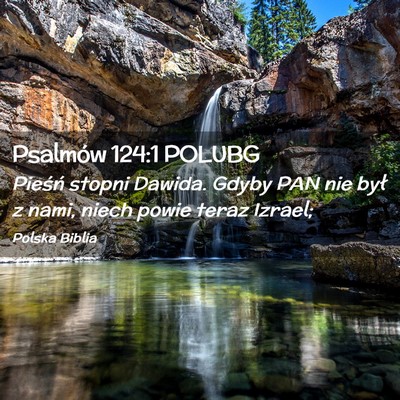 Picture 02 - Psalmów 124:1 POLUBG - Pieśń stopni Dawida. Gdyby PAN nie był z nami, - Bible Verse Picture