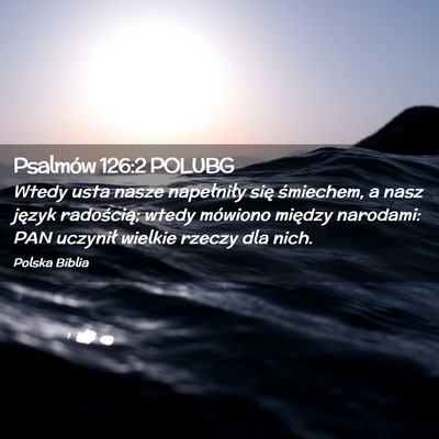 Picture 02 - Psalmów 126:2 POLUBG - Wtedy usta nasze napełniły się śmiechem, a - Bible Verse Picture