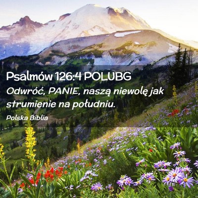 Picture 02 - Psalmów 126:4 POLUBG - Odwróć, PANIE, naszą niewolę jak strumienie - Bible Verse Picture