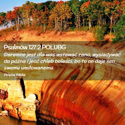 Picture 02 - Psalmów 127:2 POLUBG - Daremne jest dla was wstawać rano, wysiadywać - Bible Verse Picture
