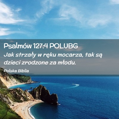 Picture 02 - Psalmów 127:4 POLUBG - Jak strzały w ręku mocarza, tak są dzieci - Bible Verse Picture