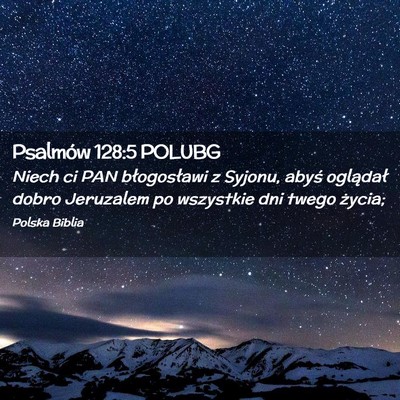 Picture 02 - Psalmów 128:5 POLUBG - Niech ci PAN błogosławi z Syjonu, abyś - Bible Verse Picture