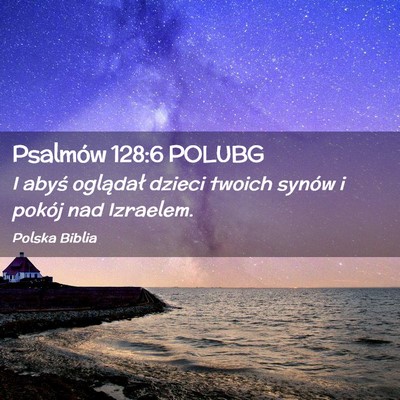 Picture 02 - Psalmów 128:6 POLUBG - I abyś oglądał dzieci twoich synów i pokój - Bible Verse Picture