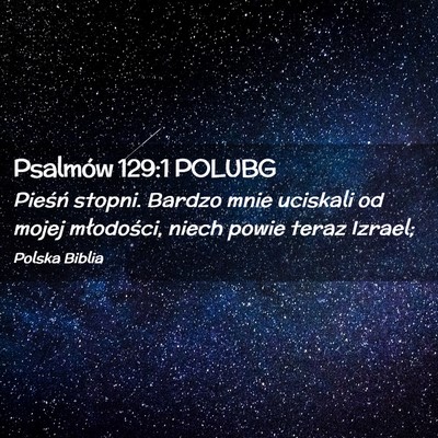 Picture 02 - Psalmów 129:1 POLUBG - Pieśń stopni. Bardzo mnie uciskali od mojej - Bible Verse Picture