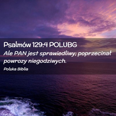 Picture 02 - Psalmów 129:4 POLUBG - Ale PAN jest sprawiedliwy; poprzecinał powrozy - Bible Verse Picture
