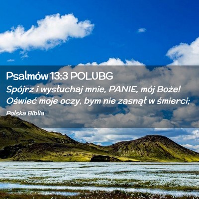 Picture 02 - Psalmów 13:3 POLUBG - Spójrz i wysłuchaj mnie, PANIE, mój Boże! - Bible Verse Picture