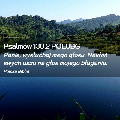 Picture 02 - Psalmów 130:2 POLUBG - Panie, wysłuchaj mego głosu. Nakłoń swych - Bible Verse Picture