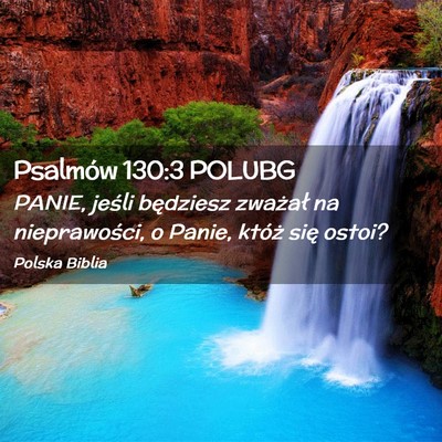 Picture 02 - Psalmów 130:3 POLUBG - PANIE, jeśli będziesz zważał na nieprawości, - Bible Verse Picture