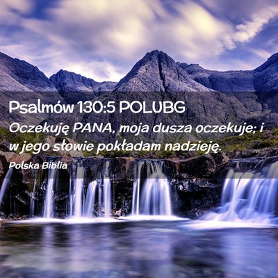 Picture 02 - Psalmów 130:5 POLUBG - Oczekuję PANA, moja dusza oczekuje; i w jego - Bible Verse Picture