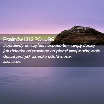 Picture 02 - Psalmów 131:2 POLUBG - Doprawdy uciszyłem i uspokoiłem swoją duszę - Bible Verse Picture