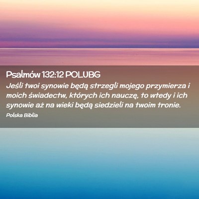 Picture 02 - Psalmów 132:12 POLUBG - Jeśli twoi synowie będą strzegli mojego - Bible Verse Picture