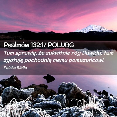 Picture 02 - Psalmów 132:17 POLUBG - Tam sprawię, że zakwitnie róg Dawida; tam - Bible Verse Picture