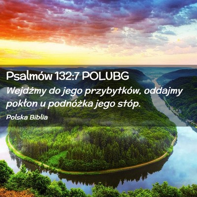 Picture 02 - Psalmów 132:7 POLUBG - Wejdźmy do jego przybytków, oddajmy pokłon u - Bible Verse Picture