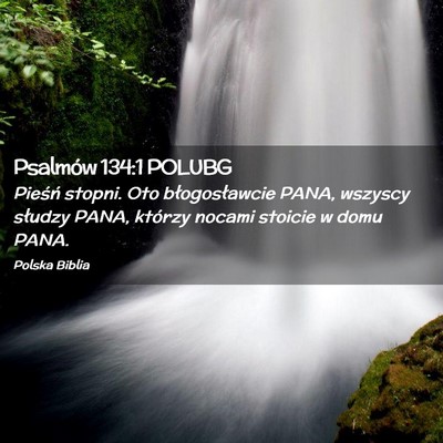 Picture 02 - Psalmów 134:1 POLUBG - Pieśń stopni. Oto błogosławcie PANA, wszyscy - Bible Verse Picture