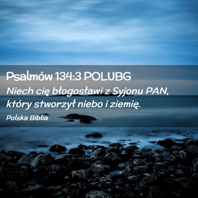Picture 02 - Psalmów 134:3 POLUBG - Niech cię błogosławi z Syjonu PAN, który - Bible Verse Picture