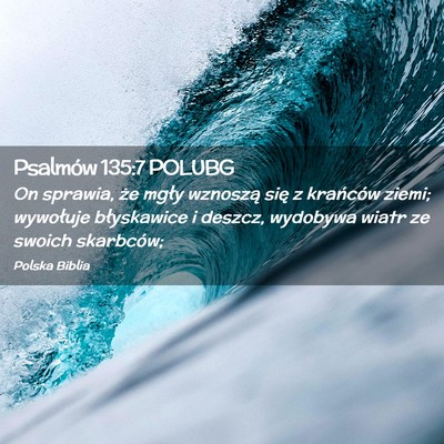 Picture 02 - Psalmów 135:7 POLUBG - On sprawia, że mgły wznoszą się z krańców - Bible Verse Picture
