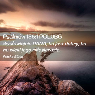 Picture 02 - Psalmów 136:1 POLUBG - Wysławiajcie PANA, bo jest dobry; bo na wieki - Bible Verse Picture