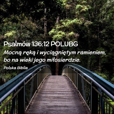 Picture 02 - Psalmów 136:12 POLUBG - Mocną ręką i wyciągniętym ramieniem, bo na - Bible Verse Picture