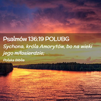Picture 02 - Psalmów 136:19 POLUBG - Sychona, króla Amorytów, bo na wieki jego - Bible Verse Picture
